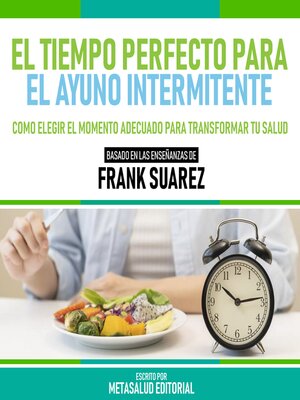 cover image of El Tiempo Perfecto Para El Ayuno Intermitente--Basado En Las Enseñanzas De Frank Suarez